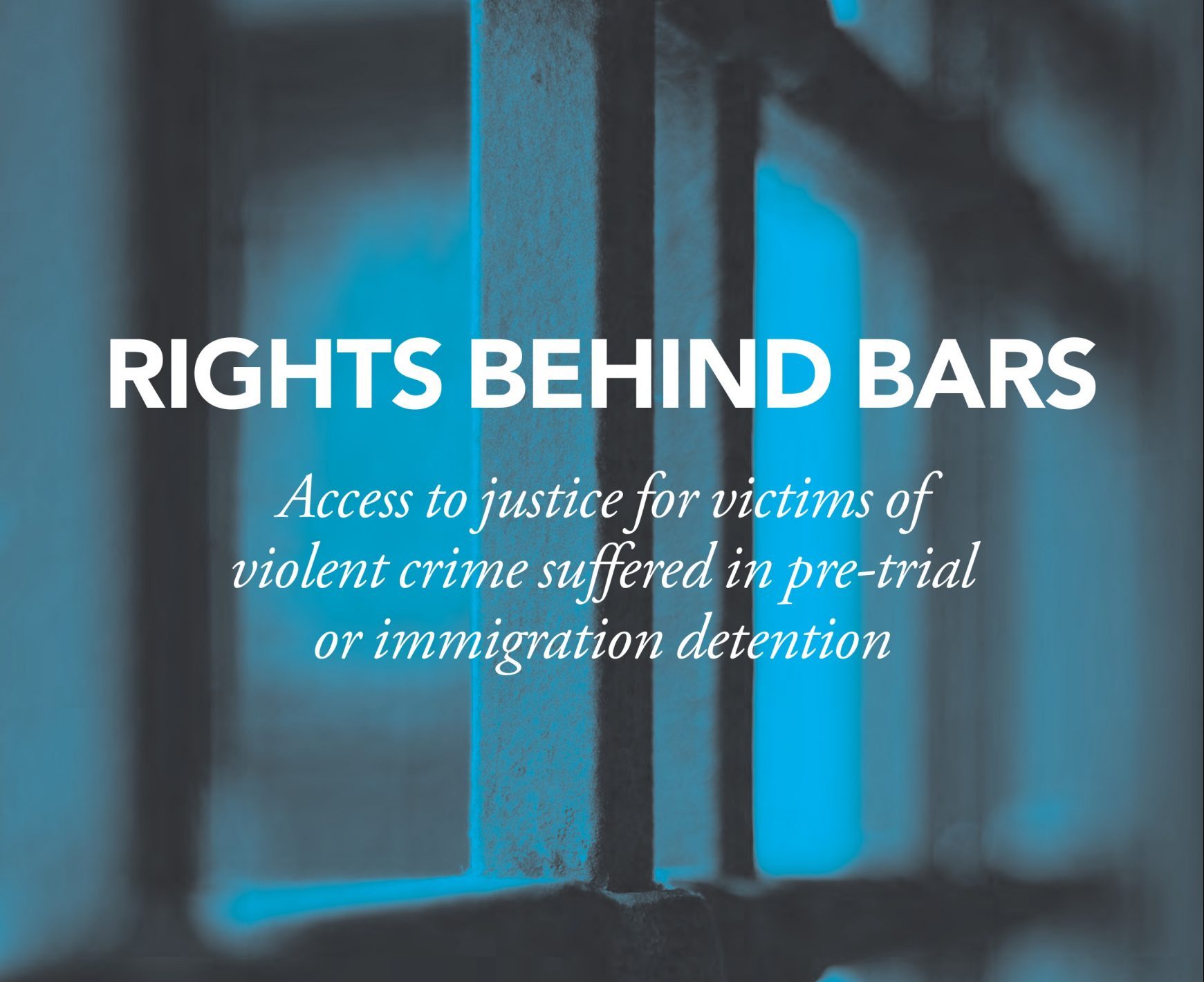 Rights behind bars: Access to justice for victims of violent crime in pre-trial and immigration detention