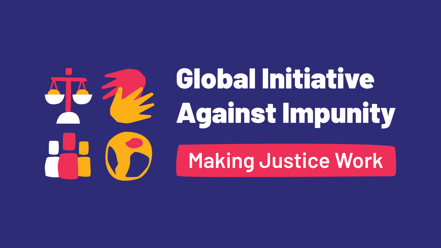 Call for Proposals: Global Initiative Against Impunity for International Crimes and Serious Human Rights Violations: Making Justice Work