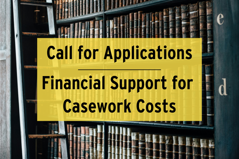 CALL FOR APPLICATIONS: Financial Support for Casework Costs